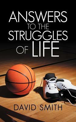 Answers to the Struggles of Life by David Smith