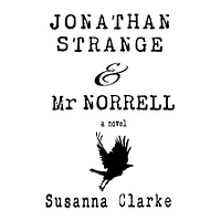 Jonathan Strange & Mr Norrell by Susanna Clarke