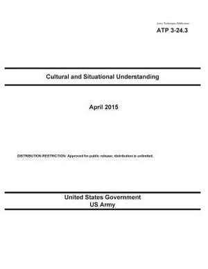 Army Techniques Publication ATP 3-24.3 Cultural and Situational Understanding April 2015 by United States Government Us Army