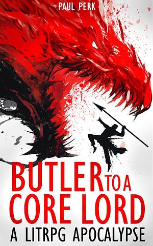 Butler to a Core Lord: A LitRPG Apocalypse by Paul Perk