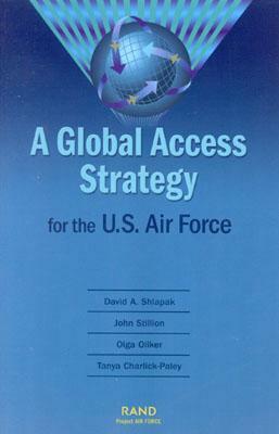 A Global Access Strategy for the U.S. Air Force by John Stillio, David A. Shlapak, Olga Oliker