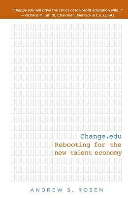 Change.edu: Rebooting for the New Talent Economy by Andrew S. Rosen