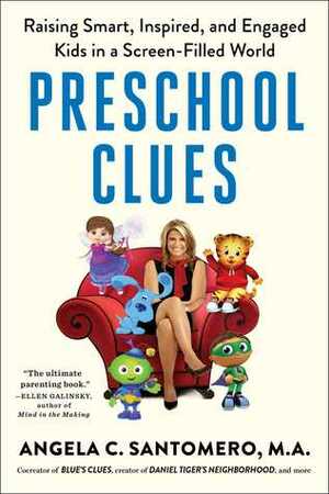 Preschool Clues: Raising Smart, Inspired, and Engaged Kids in a Screen-Filled World by Rosemarie Truglio, Angela C. Santomero