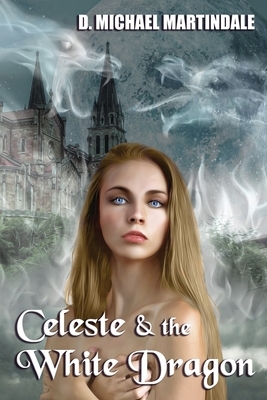 Celeste & the White Dragon by D. Michael Martindale