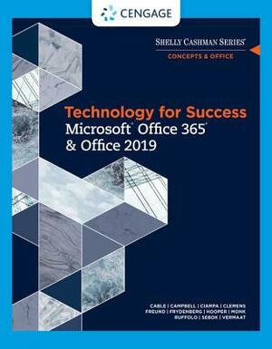 Technology for Success and Shelly Cashman Series Microsoft Office 365 & Office 2019 by Mark Ciampa, Sandra Cable, Jennifer T. Campbell