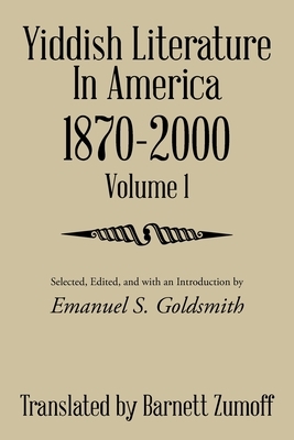 Yiddish Literature in America 1870-2000: Volume 1 by Barnett Zumoff