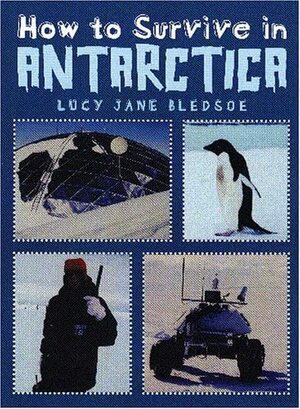 How to Survive in Antarctica by Lucy Jane Bledsoe