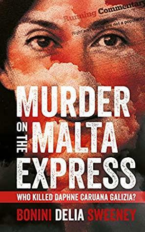 Murder on the Malta Express: Who killed Daphne Caruana Galizia? by Carlo Bonini, Manuel Delia, John Sweeney