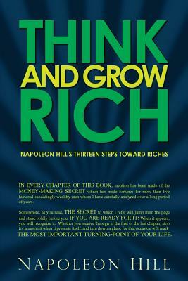Think and Grow Rich - Napoleon Hill's Thirteen Steps Toward Riches by Napoleon Hill