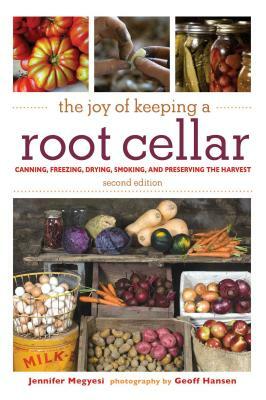 The Joy of Keeping a Root Cellar: Canning, Freezing, Drying, Smoking, and Preserving the Harvest by Jennifer Megyesi