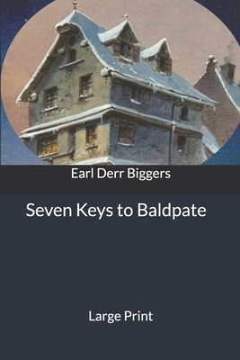 Seven Keys to Baldpate: Large Print by Earl Derr Biggers