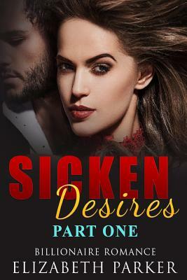 Billionaire Romance: Sicken Desires by Elizabeth Parker