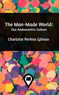 The Man-Made World by Charlotte Perkins Gilman