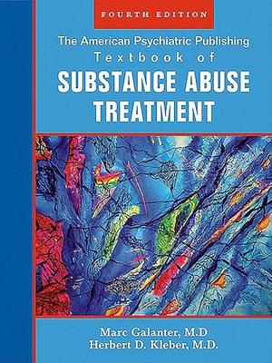 The American Psychiatric Publishing Textbook of Substance Abuse Treatment by Herbert D. Kleber, Marc Galanter