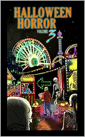 Halloween Horror: Volume 3 by R.C. Mulhare, Nicola Lombardi, John Grover, Ian A. Baine, John Kiste, Georgia Cook, B.A. Ries, Zach Friday, Kevin M. Folliard, Sarah Cannavo, Kyle Toucher, Heidi Hunter, Hazel Ragaire