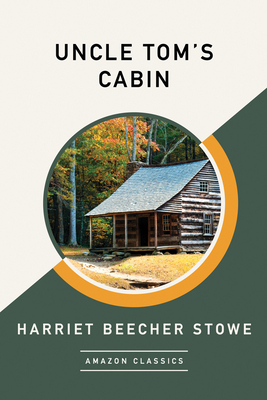 Uncle Tom's Cabin (Amazonclassics Edition) by Harriet Beecher Stowe