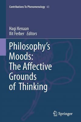 Philosophy's Moods: The Affective Grounds of Thinking by 