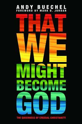 That We Might Become God by Andy Buechel