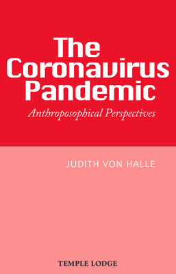 The Coronavirus Pandemic: Anthroposophical Perspectives by Judith Von Halle