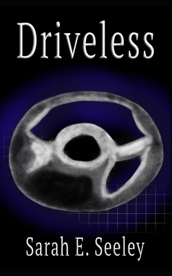 Driveless by Sarah E. Seeley