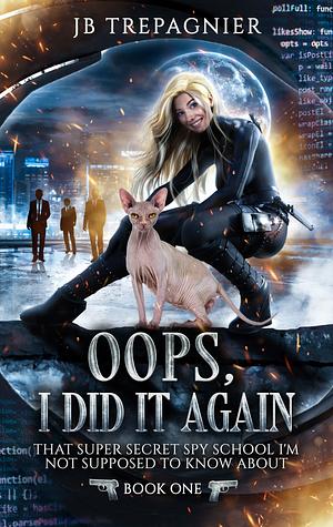 Oops, I Did it Again by JB Trepagnier