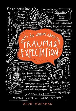 What's So Wrong About Your Trauma & Expectation by Ardhi Mohamad