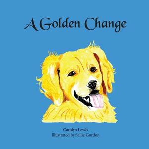 A Golden Change by Carolyn Lewis