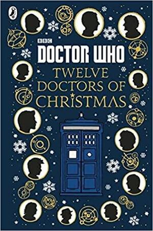 Doctor Who: Twelve Doctors of Christmas by Colin Brake, Richard Dungworth, Mike Tucker, Gary Russell, Scott Handcock, Jacqueline Rayner