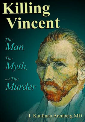 Killing Vincent: The Man, The Myth, and The Murder by Irving Arenberg