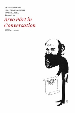Arvo Pärt in Conversation by Arvo Pärt, Saale Kareda, Heinz Valk, Leopold Brauneiss, Robert Jamieson Crow, Enzo Restagno