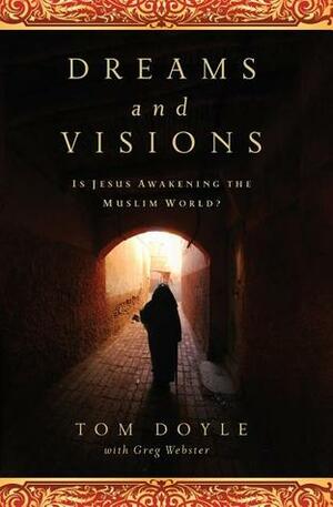 Dreams and Visions: Is Jesus Awakening the Muslim World? by Tom Doyle