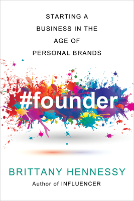 Founder: Starting an Online Business in the Age of Personal Brands by Brittany Hennessy