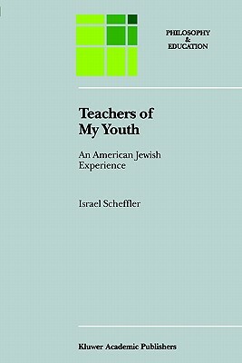 Teachers of My Youth: An American Jewish Experience by Israel Scheffler