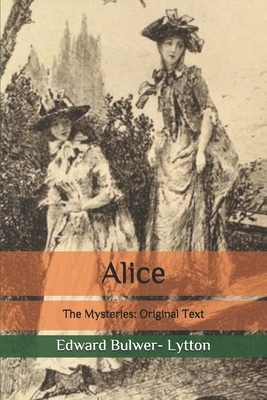 Alice: The Mysteries: Original Text by Edward Bulwer- Lytton