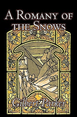 A Romany of the Snows by Gilbert Parker, Fiction, Literary, Action & Adventure by Gilbert Parker