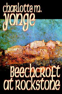 Beechcroft at Rockstone by Charlotte M. Yonge, Fiction by Charlotte Mary Yonge