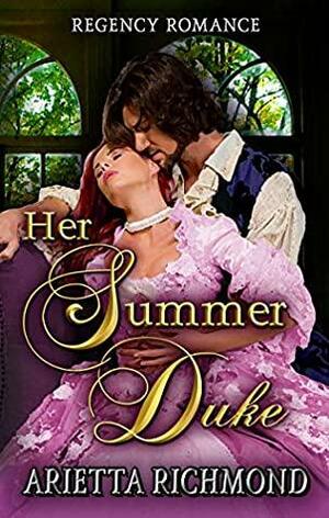 Her Summer Duke: Regency Romance by Arietta Richmond