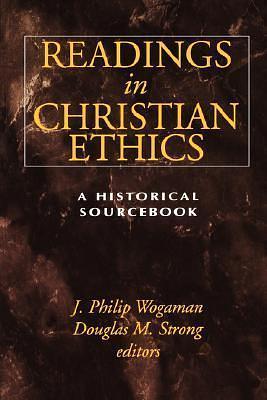 Readings in Christian Ethics: A Historical Sourcebook by J. Philip Wogaman, J. Philip Wogaman, Douglas M. Strong