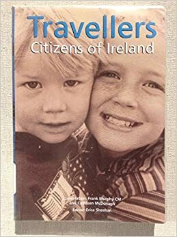 Travellers: Citizens of Ireland: Our Challenge to an Intercultural Irish Society in the 21st Century by Cathleen McDonagh, Frank Murphy, Erica Sheehan