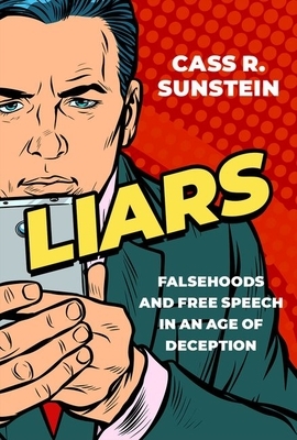 Liars: Falsehoods and Free Speech in an Age of Deception by Cass R. Sunstein