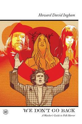 We Don't Go Back: A Watcher's Guide to Folk Horror by Jon Dear, Simeon Smith, Monique Lacoste