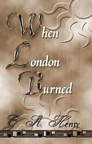 When London Burned by G.A. Henty