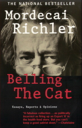 Belling the Cat: Essays, Reports & Opinions by Mordecai Richler
