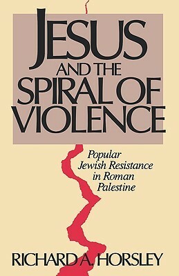 Jesus and Spiral of Violence by Richard A. Horsley