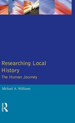 Researching Local History: The Human Journey by M. Williams