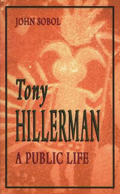 Tony Hillerman: A Public Life by John Sobol