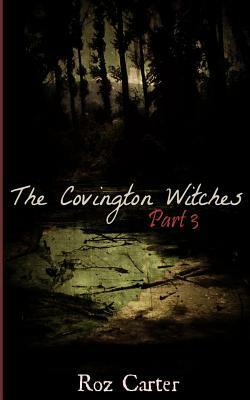 The Covington Witches: Part 3 by Roz Carter