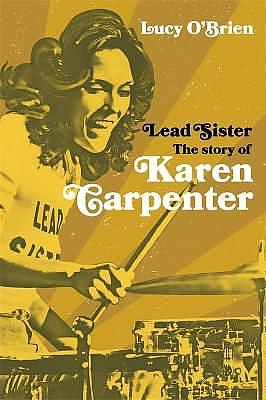 Lead Sister The Story of Karen Carpenter by Lucy O'Brien