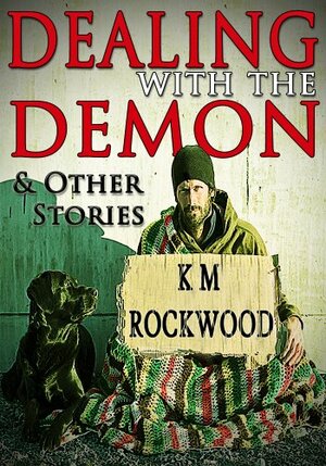 Dealing with the Demon and Other Stories by K.M. Rockwood