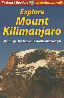 Explore Mount Kilimanjaro: Marangu, Machame, Lemosho and Rongai by Jacquetta Megarry